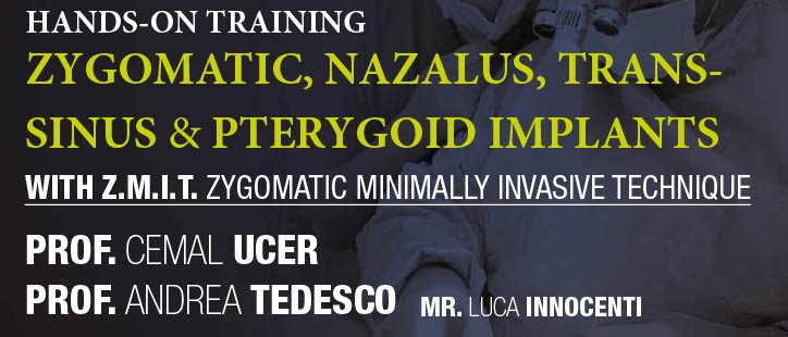 HANDS-ON TRAINING: ZYGOMATIC, NAZALUS, TRANS- SINUS & PTERYGOID IMPLANTS WITH Z.M.I.T. ZYGOMATIC MINIMALLY INVASIVE TECHNIQUE